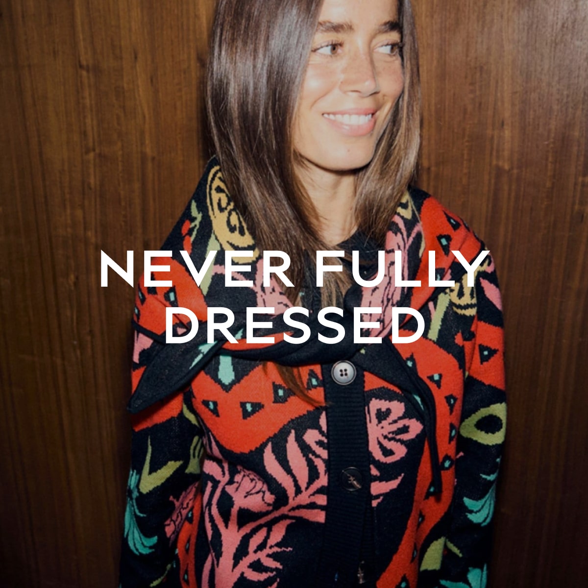 NEVER FULLY DRESSED